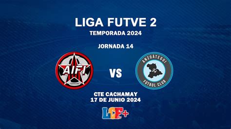 LIGA FUTVE2 AIFI DE GUAYANA vs ANZOÁTEGUI FC JORNADA 14 17 JUNIO