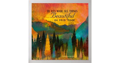 Ecclesiastes 3 11 He Has Made All Things Beautiful Poster Zazzle