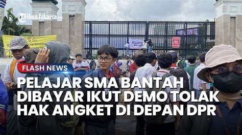 IKUT DEMO Tolak Hak Angket Di DPR Sejumlah Pelajar SMA Bantah Dapat