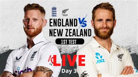 England Vs New Zealand 1st Test Day 3 Live Cricket Live Stream New