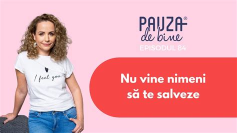 Podcast Pauza De Bine E Nu Vine Nimeni S Te Salveze Youtube