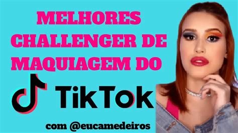 Os Melhores Challenger De Maquiagem Do Tik Tok Youtube