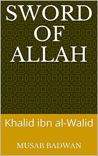 Sword Of Allah Khalid Ibn Al Walid By Musab Badwan Goodreads