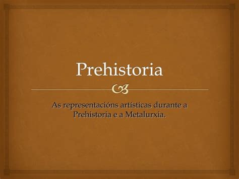 Prehistoria Arte prehistórica e Idade dos Metais PPT