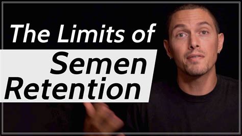 The Limits Of Semen Retention Youtube