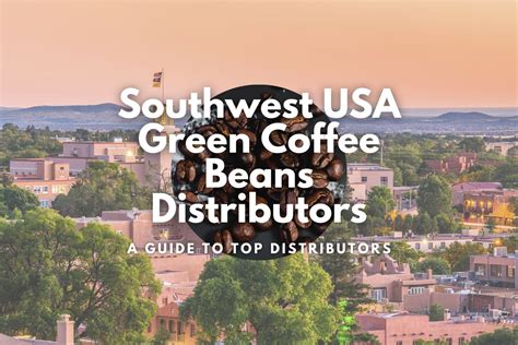 Sourcing The Best Southwest Usa Green Coffee Beans Distributors A