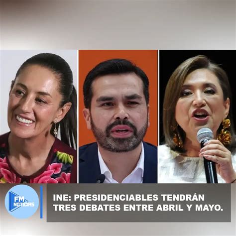 Presidenciables tendrán tres debates entre abril y mayo FM Noticias