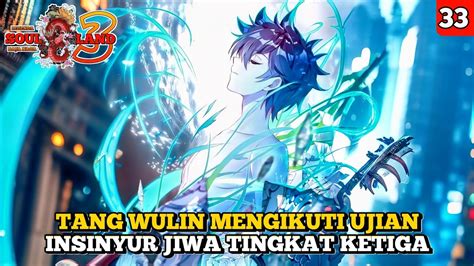 Tang Wulin Mengikuti Ujian Insinyur Jiwa Tingkat Ketiga SOUL LAND 3