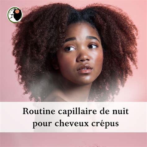 Quelle routine capillaire de nuit pour cheveux crépus Nappy N ko