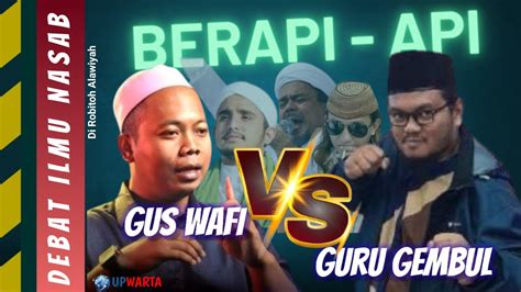 DEBAT SENGIT GURU GEMBUL VS GUS WAFI SOAL ILMU NASAB SIAPA YANG MENANG