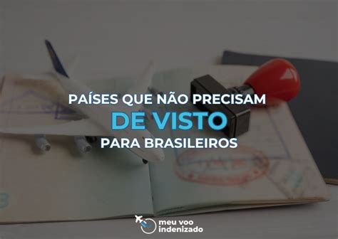 Quais Pa Ses Nao Precisam De Visto Para Brasileiros