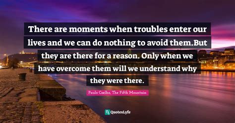 There Are Moments When Troubles Enter Our Lives And We Can Do Nothing