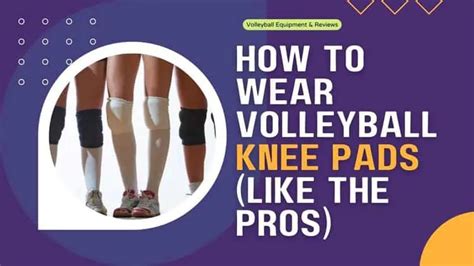 How To Wear Volleyball Knee Pads Like The Pros Volleyball Vault