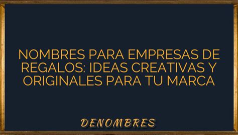 Nombres Para Empresas De Regalos Ideas Creativas Y Originales Para Tu