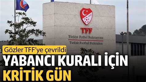 Yabancı kuralı için kritik gün Gözler TFFye çevrildi