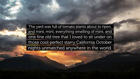 Jack Kerouac Quote The Yard Was Full Of Tomato Plants About To Ripen