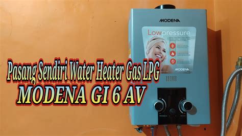 Cara Pasang Water Heater Pemanas Air Gas LPG Modena GI 6 AV YouTube