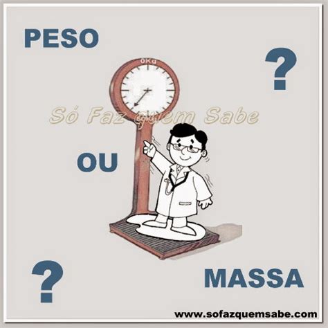 Peso E Massa Diferença - A diferença entre Peso e Massa. Duas grandezas físicas distintas. - Só ...