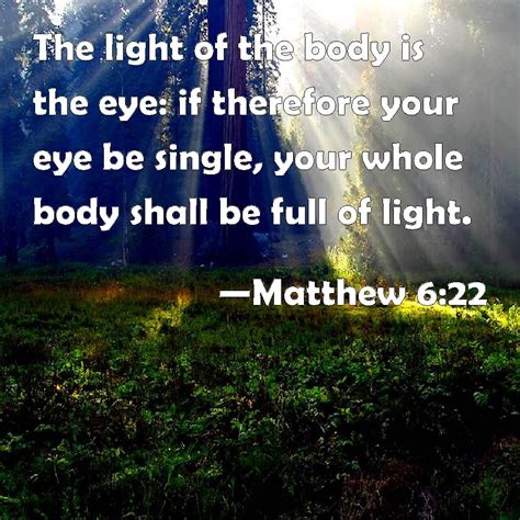 Matthew 622 The Light Of The Body Is The Eye If Therefore Your Eye Be