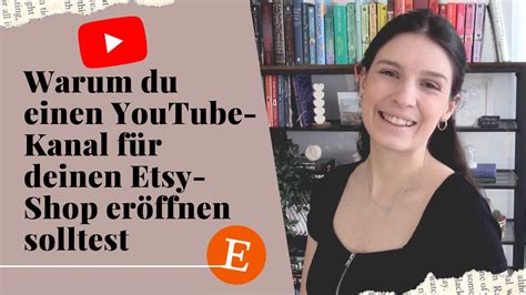 Gr Nde Warum Du Einen Youtube Kanal F R Deinen Etsy Shop Er Ffnen