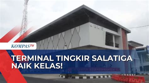 Mengintip Wajah Baru Terminal Tingkir Salatiga Super Nyaman Dengan