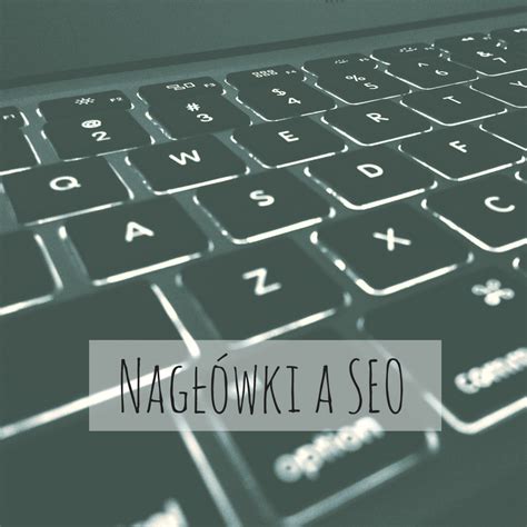 Nag Wki A Seo Jak Je Efektywnie Stosowa Content Marketing Blog