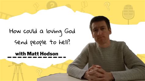 Skeptical Shorts How Could A Loving God Send Anyone To Hell Matt