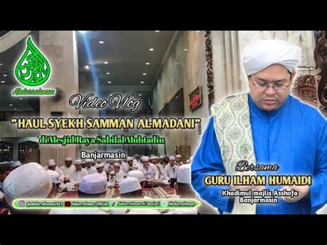 Haul Syekh Samman Al Madani Bersama Guru Ilham Humaidi Di Mesjid