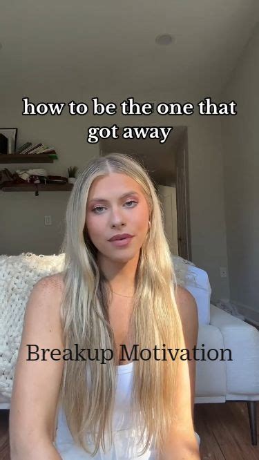 Breakup Motivation How To Be The One That Got Away In One That