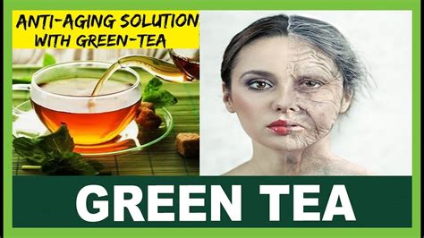 How To Use Green Tea To Slow Down Aging Unbelievable Anti Aging