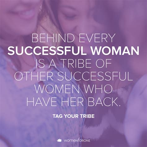 Behind Every Successful Woman Is A Tribe Of Other Successful Women Who