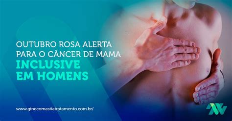 Outubro Rosa Alerta Para O C Ncer De Mama Inclusive Em Homens