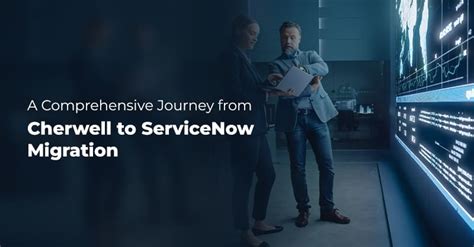 Ultimate Guide To Cherwell To ServiceNow Migration