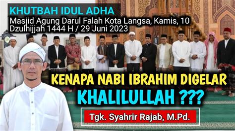 Khutbah Idul Adha SEBAB NABI IBRAHIM DISEBUT KHALILULLAH Tgk