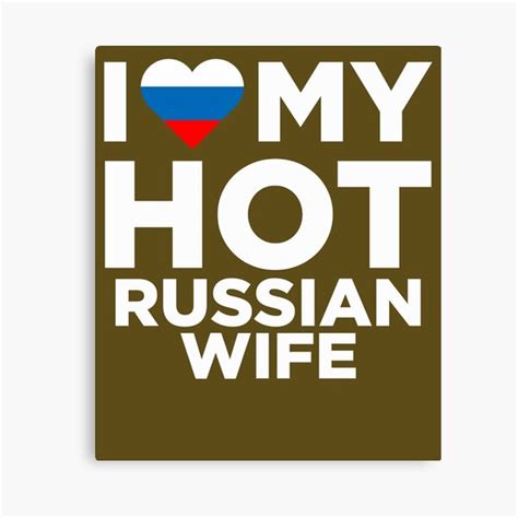 I Love My Hot Russian Wife Canvas Print For Sale By AlwaysAwesome Redbubble