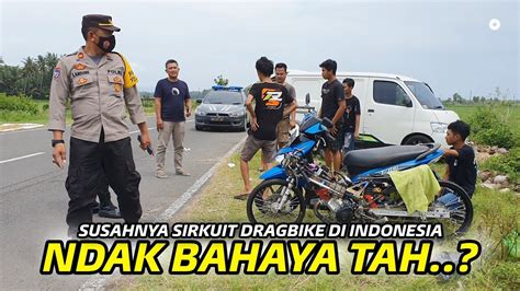 Gak Bahaya Ta Susahnya Cari Sirkuit Dragbike Di Indonesia Youtube