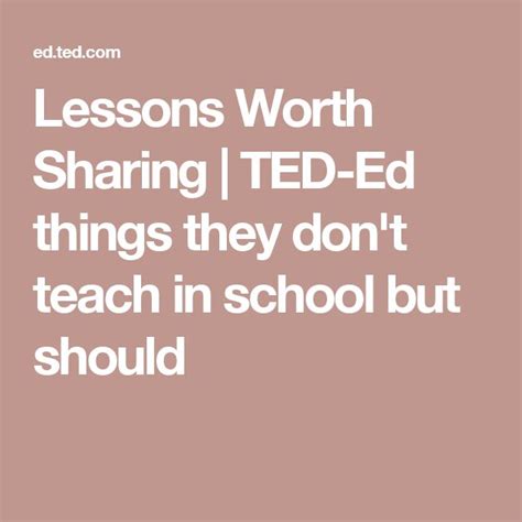 Lessons Worth Sharing Ted Ed Things They Dont Teach In School But