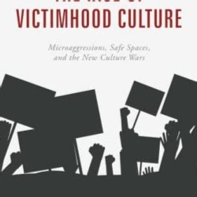 The Rise Of Victimhood Culture Microaggressions Safe Spaces And The New