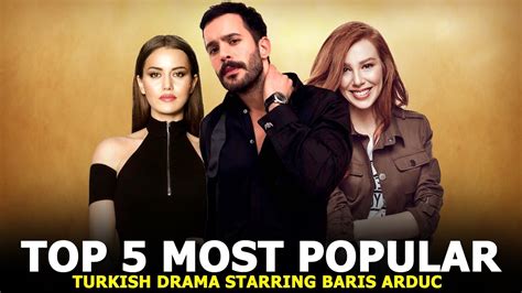 Top Most Popular Turkish Series Starring Baris Arduc Youtube