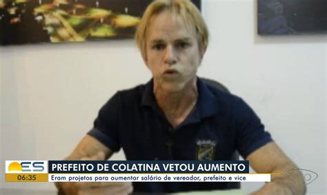 Prefeito famoso de Colatina ES veta aumento de salários do