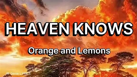 Heaven Knows Lyrics Orange And Lemons Youtube