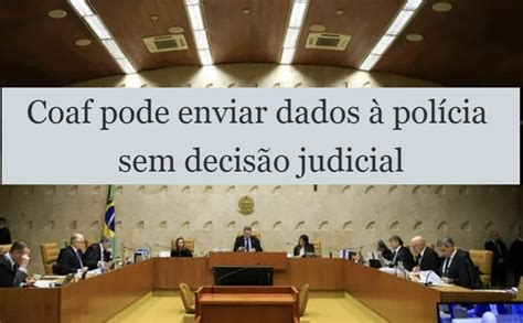 Coaf Pode Enviar Dados Pol Cia Sem Decis O Judicial