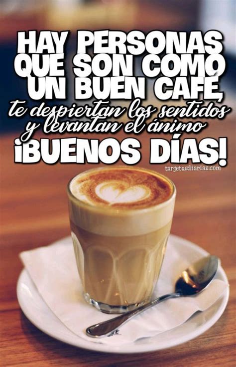 Hay Personas Que Son Como Un Buen CafÉ Carteles De Buenos Dias Frases