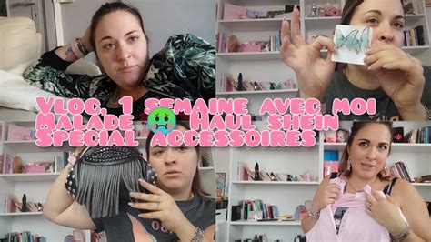 Vlog Une Semaine Avec Moi Malade Haul Shein Sp Cial Accessoires