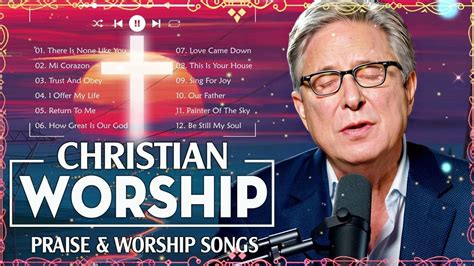 Don Moen Best Healing Songs Playlist 2023 🙏 Praise And Worship ️ Youtube