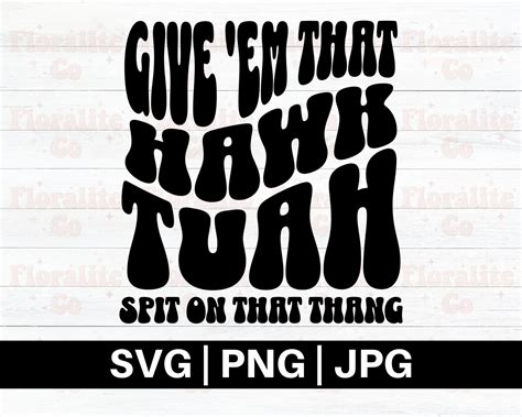 Hawk Tuah SVG PNG, Give 'em That Hawk Tuah Spit on That Thang Png ...