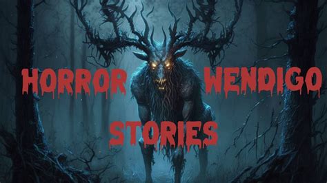 Wendigo Horror Stories ! - YouTube