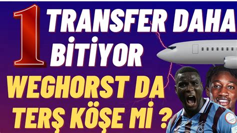 1 Transfer daha bitiyor Weghorst Da bomba gelişme trabzonspor