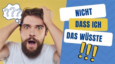 Deutsch Lernen Nicht Dass Ich Das Wusste Wortschatz Und Wichtige