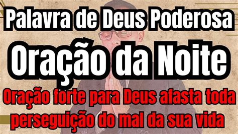 Ora O Da Noite Palavra De Deus Poderosa Ora O Do Dia De Hoje Ora O